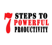 7 Steps to Powerful Productivity